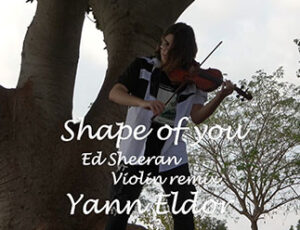 Shape of You – Ed Sheeran – Violin Remix By Yann Eldor